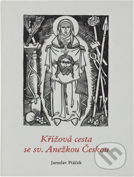 Kniha: Křížová cesta se sv. Anežkou Českou (Jaroslav Ptáček). Karmelitánské nakladatelství, 2011 Kniha: Křížová cesta se sv. Anežkou Českou (Jaroslav Ptáček). Karmelitánské nakladatelství, 2011
