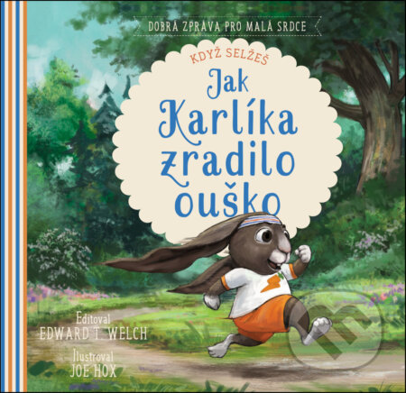 Kniha: Jak Karlíka zradilo ouško: když selžeš (Edward T. Welch a Jocelyn Flenders). 360 Rethink, 2022 Kniha: Jak Karlíka zradilo ouško: když selžeš (Edward T. Welch a Jocelyn Flenders). 360 Rethink, 2022