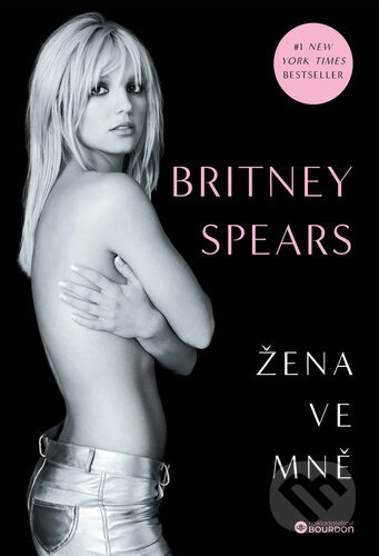 Kniha: Žena ve mně (Britney Spears). Bourdon, 2024 Kniha: Žena ve mně (Britney Spears). Bourdon, 2024