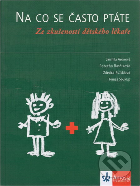 Kniha: Na co se často ptáte - Ze zkušeností dětského lékaře (Autorský kolektív). Klett Kniha: Na co se často ptáte - Ze zkušeností dětského lékaře (Autorský kolektív). Klett