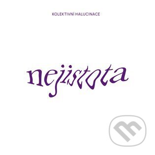 Hudební CD: Kolektivní Halucinace: Nejistota (Indies). Indies, 2024 Hudební CD: Kolektivní Halucinace: Nejistota (Indies). Indies, 2024