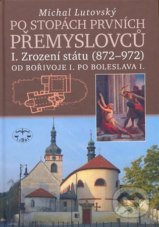 Kniha: Po stopách prvních Přemyslovců I. (Michal Lutovský). Libri, 2006 Kniha: Po stopách prvních Přemyslovců I. (Michal Lutovský). Libri, 2006
