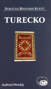 Kniha: Turecko - stručná historie států (Gabriel Pirický). Libri, 2006 Kniha: Turecko - stručná historie států (Gabriel Pirický). Libri, 2006