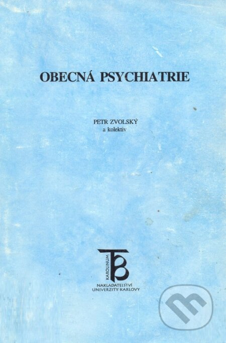 Kniha: Obecá psychiatrie (Petr Zvolský). Karolinum, 2005 Kniha: Obecá psychiatrie (Petr Zvolský). Karolinum, 2005
