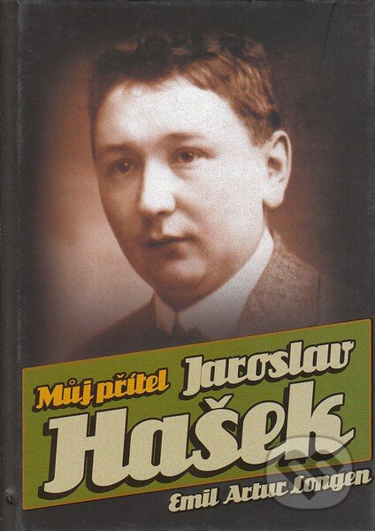 Kniha: Můj přítel Jaroslav Hašek (Emil Artur Longen). XYZ, 2008 Kniha: Můj přítel Jaroslav Hašek (Emil Artur Longen). XYZ, 2008