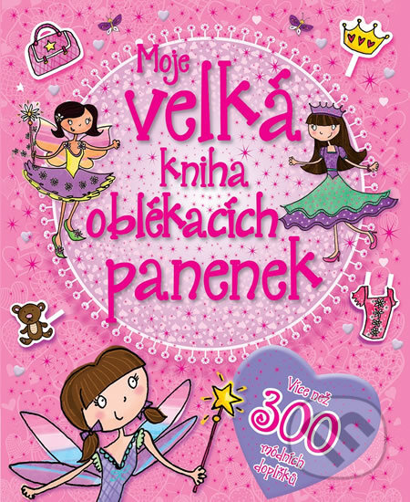 Kniha: Moje velká kniha oblékacích panenek (Svojtka&Co.). Svojtka&Co., 2017 Kniha: Moje velká kniha oblékacích panenek (Svojtka&Co.). Svojtka&Co., 2017