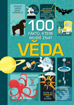 Kniha: 100 faktů, které musíš znát! Věda (Svojtka&Co.). Svojtka&Co., 2016 Kniha: 100 faktů, které musíš znát! Věda (Svojtka&Co.). Svojtka&Co., 2016