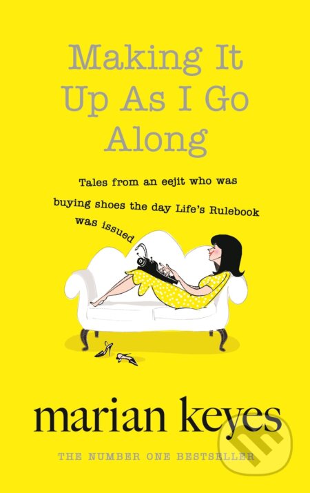 Kniha: Making It Up as I Go Along (Marian Keyes). Penguin Books, 2016 Kniha: Making It Up as I Go Along (Marian Keyes). Penguin Books, 2016