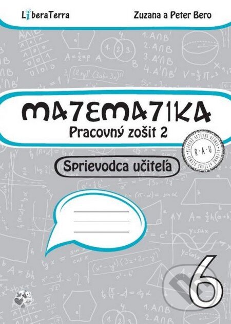 Kniha: Matematika 6 - sprievodca učiteľa 2 (Peter Bero a Zuzana Berová). LiberaTerra, 2016 Kniha: Matematika 6 - sprievodca učiteľa 2 (Peter Bero a Zuzana Berová). LiberaTerra, 2016