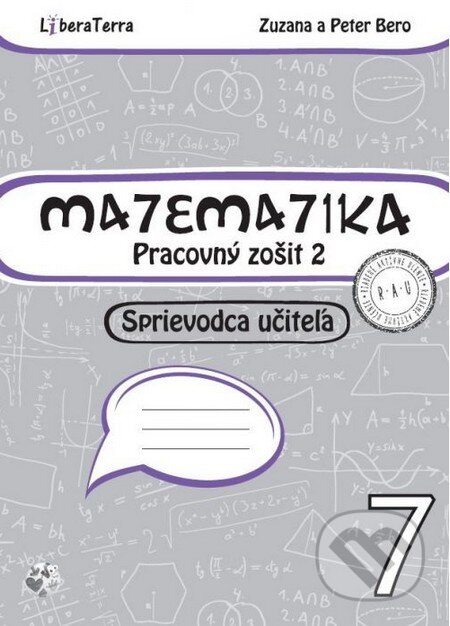 Kniha: Matematika 7 - sprievodca učiteľa 2 (Peter Bero a Zuzana Berová). LiberaTerra, 2016 Kniha: Matematika 7 - sprievodca učiteľa 2 (Peter Bero a Zuzana Berová). LiberaTerra, 2016