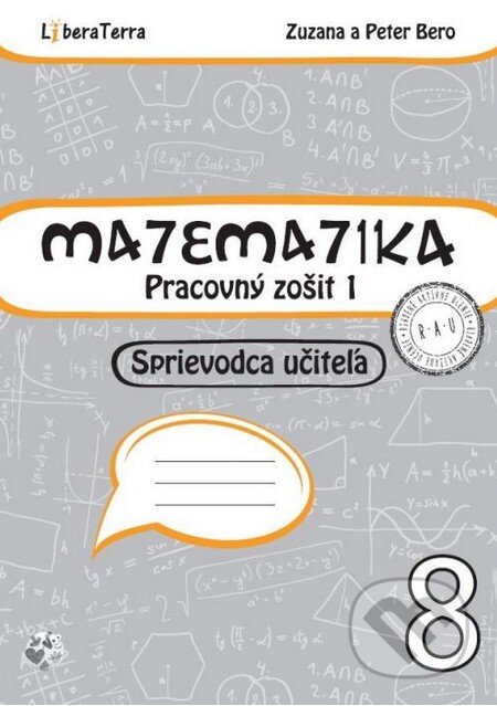 Kniha: Matematika 8 - sprievodca učiteľa 1 (Peter Bero a Zuzana Berová). LiberaTerra, 2016 Kniha: Matematika 8 - sprievodca učiteľa 1 (Peter Bero a Zuzana Berová). LiberaTerra, 2016