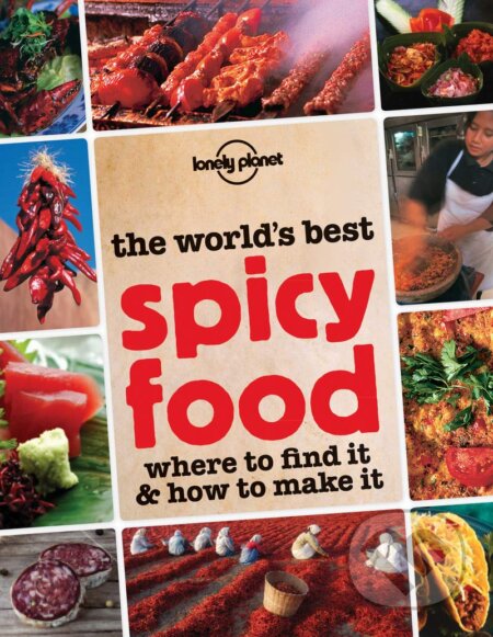 Kniha: The World's Best Spicy Food (Lonely Planet). Lonely Planet, 2014 Kniha: The World's Best Spicy Food (Lonely Planet). Lonely Planet, 2014