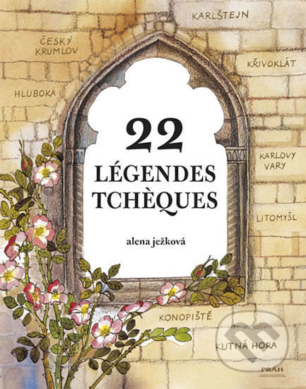 Kniha: Légendes Tchéques / 22 českých legend (francouzsky) (Alena Ježková). Práh, 2011 Kniha: Légendes Tchéques / 22 českých legend (francouzsky) (Alena Ježková). Práh, 2011