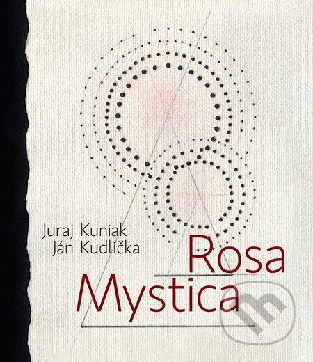 Kniha: Rosa mystica (Ján Kudlička a Juraj Kuniak). Skalná ruža, 2016 Kniha: Rosa mystica (Ján Kudlička a Juraj Kuniak). Skalná ruža, 2016
