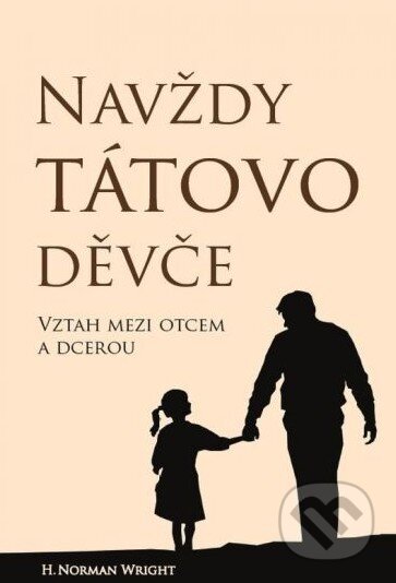Kniha: Navždy tátovo děvče (H. Norman Wright). Návrat domů, 2016 Kniha: Navždy tátovo děvče (H. Norman Wright). Návrat domů, 2016