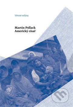 Americký císař - Martin Pollack, Větrné mlýny, 2016