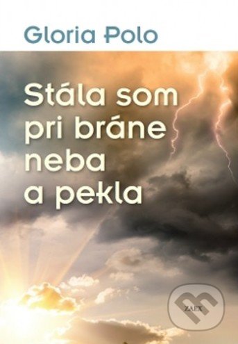 Kniha: Stála som pri bráne neba a pekla (Gloria Polo). Zaex, 2016 Kniha: Stála som pri bráne neba a pekla (Gloria Polo). Zaex, 2016