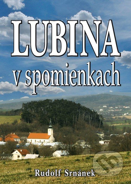 Kniha: Lubina v spomienkach (Rudolf Srnánek). Eko-konzult, 2016 Kniha: Lubina v spomienkach (Rudolf Srnánek). Eko-konzult, 2016