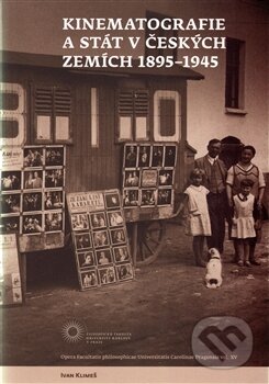 Kniha: Kinematografie a stát v českých zemích 1895-1945 (Ivan Klimeš). Filozofická fakulta UK v Praze, 2016 Kniha: Kinematografie a stát v českých zemích 1895-1945 (Ivan Klimeš). Filozofická fakulta UK v Praze, 2016