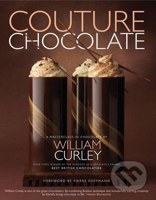 Kniha: Couture Chocolate (William Curley). Aurum Press, 2011 Kniha: Couture Chocolate (William Curley). Aurum Press, 2011