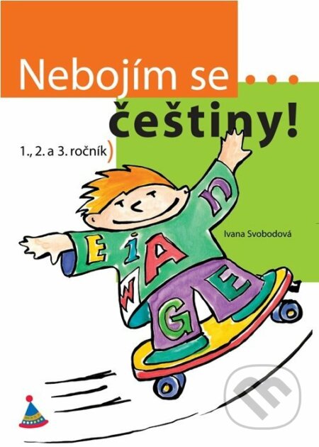 Kniha: Nebojím se... češtiny! (1. - 3. ročník) (Ivana Svobodová). Albatros CZ, 2005 Kniha: Nebojím se... češtiny! (1. - 3. ročník) (Ivana Svobodová). Albatros CZ, 2005
