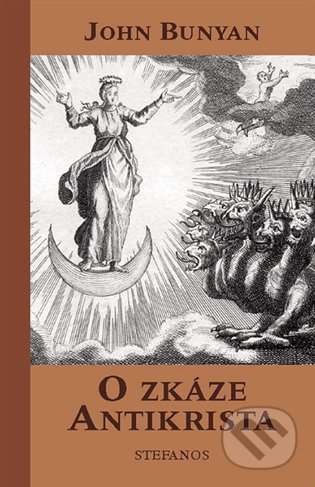 Kniha: O zkáze antikrista (John Bunyan). Stefanos, 2016 Kniha: O zkáze antikrista (John Bunyan). Stefanos, 2016