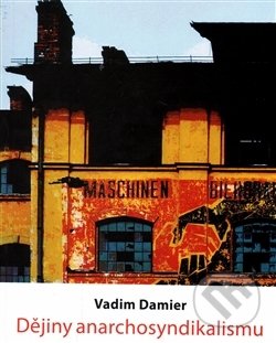 Kniha: Dějiny anarchosyndikalismu (Vadim Damier). Pavel Mervart, 2016 Kniha: Dějiny anarchosyndikalismu (Vadim Damier). Pavel Mervart, 2016