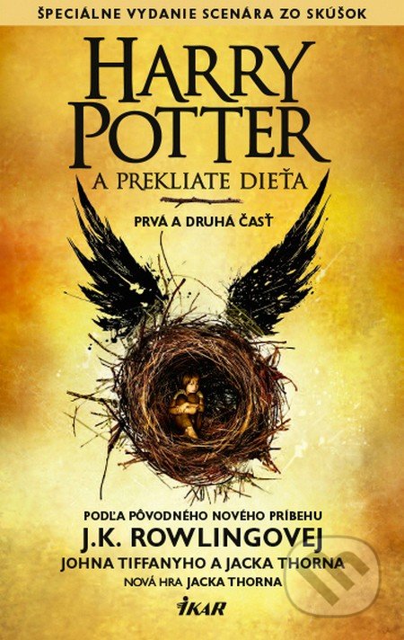 Kniha: Harry Potter a Prekliate dieťa (J.K. Rowling, Jack Thorne a John Tiffany). Ikar, 2016 Kniha: Harry Potter a Prekliate dieťa (J.K. Rowling, Jack Thorne a John Tiffany). Ikar, 2016