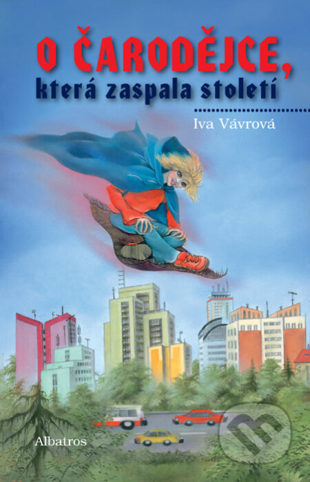 Kniha: O čarodějce, která zaspala století (Iva Vávrová a Zdeňka Boušková). Albatros CZ, 2010 Kniha: O čarodějce, která zaspala století (Iva Vávrová a Zdeňka Boušková). Albatros CZ, 2010