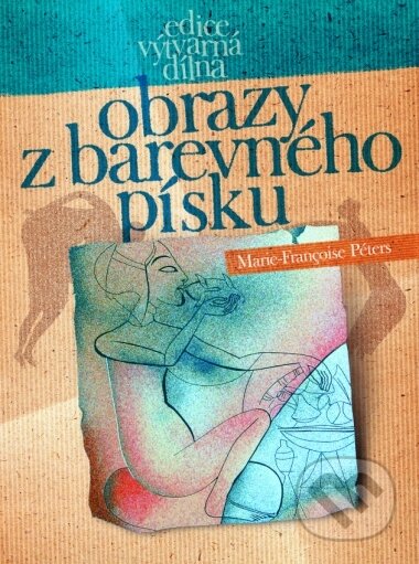 Kniha: Obrazy z barevného písku (Marie-Françoise Péte). CP Books, 2005 Kniha: Obrazy z barevného písku (Marie-Françoise Péte). CP Books, 2005