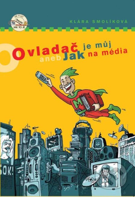 Kniha: Ovladač je můj aneb Jak na média (Klára Smolíková). Albatros CZ, 2013 Kniha: Ovladač je můj aneb Jak na média (Klára Smolíková). Albatros CZ, 2013