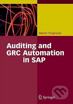 Kniha: Auditing and GRC Automation in SAP (Maxim Chuprunov). Springer Verlag, 2013 Kniha: Auditing and GRC Automation in SAP (Maxim Chuprunov). Springer Verlag, 2013