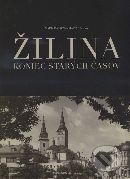 Kniha: Žilina (Mária Kaššová a Marián Mrva). Facta Non Verba, 2013 Kniha: Žilina (Mária Kaššová a Marián Mrva). Facta Non Verba, 2013