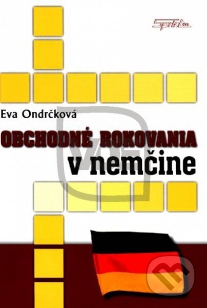 Kniha: Obchodné rokovania v nemčine (Eva Ondrčková). Sprint dva, 2010 Kniha: Obchodné rokovania v nemčine (Eva Ondrčková). Sprint dva, 2010