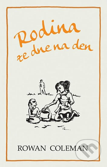 Kniha: Rodina ze dne na den (Rowan Coleman). Domino, 2016 Kniha: Rodina ze dne na den (Rowan Coleman). Domino, 2016