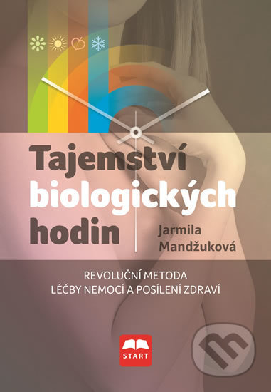 Kniha: Tajemství biologických hodin (Jarmila Mandžuková). Start, 2016 Kniha: Tajemství biologických hodin (Jarmila Mandžuková). Start, 2016
