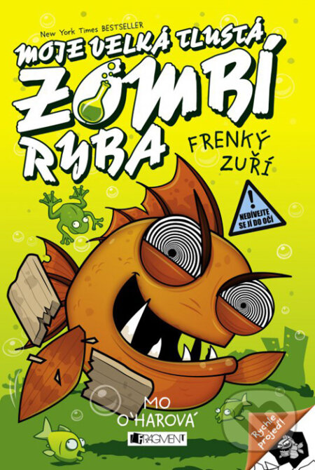 Kniha: Moje velká tlustá zombí ryba: Frenký zuří (Mo O´harová). Nakladatelství Fragment, 2016 Kniha: Moje velká tlustá zombí ryba: Frenký zuří (Mo O´harová). Nakladatelství Fragment, 2016