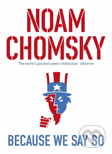 Kniha: Because We Say So (Noam Chomsky). Penguin Books, 2016 Kniha: Because We Say So (Noam Chomsky). Penguin Books, 2016
