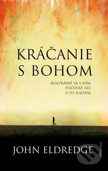 Kniha: Kráčanie s Bohom (John Eldredge). Redemptoristi - Slovo medzi nami, 2016 Kniha: Kráčanie s Bohom (John Eldredge). Redemptoristi - Slovo medzi nami, 2016