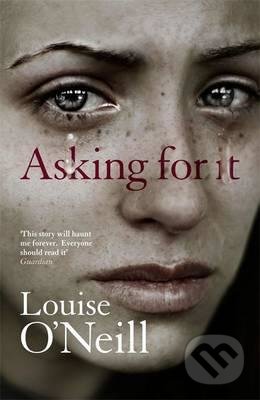 Kniha: Asking for it (Louise O'Neill). Quercus, 2016 Kniha: Asking for it (Louise O'Neill). Quercus, 2016