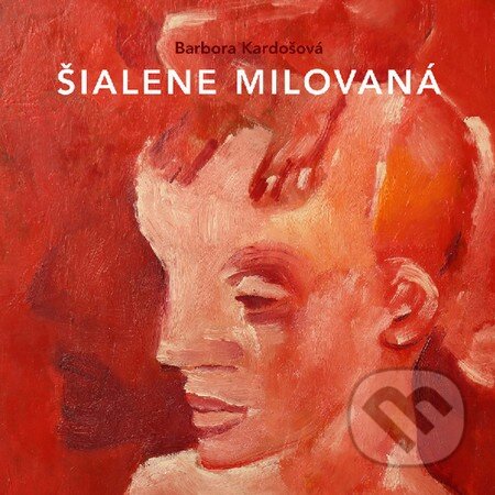 Audiokniha: Šialene milovaná (Barbora Kardošová). Wisteria Books, 2015 Audiokniha: Šialene milovaná (Barbora Kardošová). Wisteria Books, 2015
