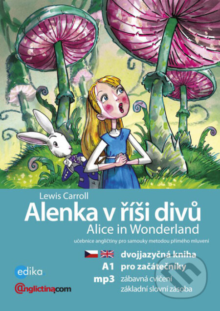 Kniha: Alenka v říší divů / Alice in Wonderland (Lewis Carroll). Edika, 2016 Kniha: Alenka v říší divů / Alice in Wonderland (Lewis Carroll). Edika, 2016