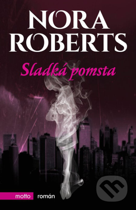 Kniha: Sladká pomsta (Nora Roberts). Motto, 2016 Kniha: Sladká pomsta (Nora Roberts). Motto, 2016