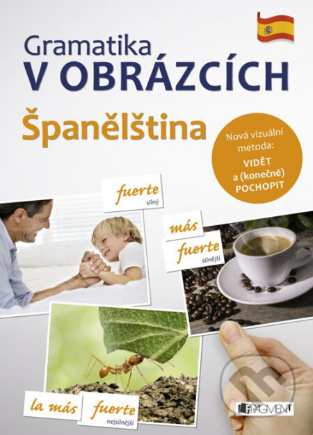 Kniha: Gramatika v obrázcích: Španělština (Nakladatelství Fragment). Nakladatelství Fragment, 2016 Kniha: Gramatika v obrázcích: Španělština (Nakladatelství Fragment). Nakladatelství Fragment, 2016