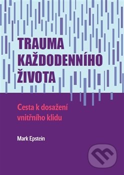 Kniha: Trauma každodenního života (Mark Epstein). Emitos, 2016 Kniha: Trauma každodenního života (Mark Epstein). Emitos, 2016