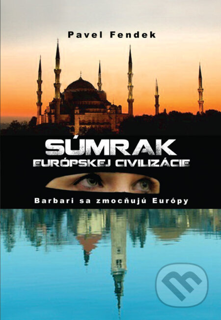 E-kniha: Súmrak európskej civilizácie (Pavel Fendek). Inštitút národnej politiky E-kniha: Súmrak európskej civilizácie (Pavel Fendek). Inštitút národnej politiky