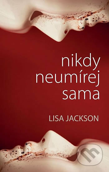 Kniha: Nikdy neumírej sama (Lisa Jackson). Domino, 2016 Kniha: Nikdy neumírej sama (Lisa Jackson). Domino, 2016