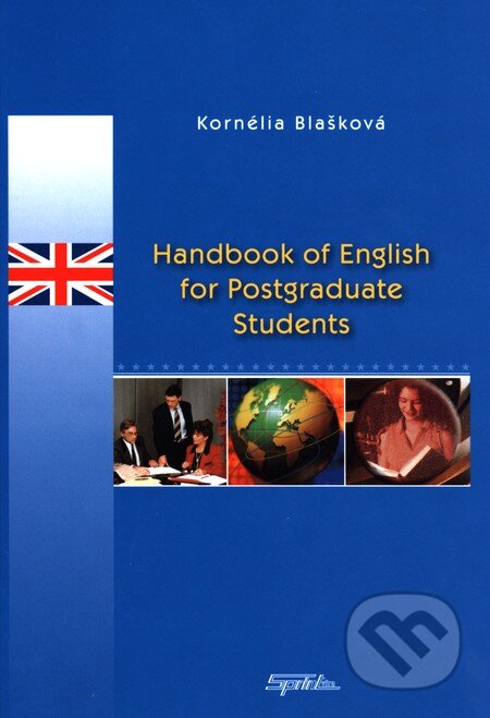 Kniha: Handbook of English for Postgraduate Students (Kornélia Blašková). SPRINT, 2007 Kniha: Handbook of English for Postgraduate Students (Kornélia Blašková). SPRINT, 2007