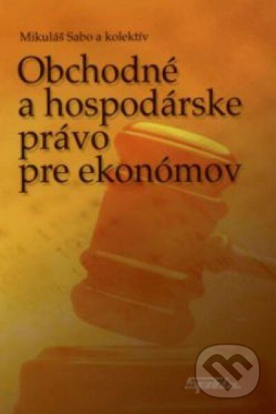 Kniha: Obchodné a hospodárske právo pre ekonómov (Mikuláš Sabo). SPRINT, 2011 Kniha: Obchodné a hospodárske právo pre ekonómov (Mikuláš Sabo). SPRINT, 2011