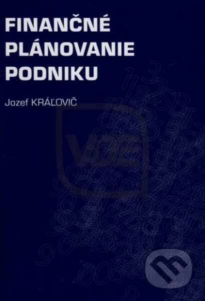 Kniha: Finančné plánovanie podniku (Jozef Kráľovič). SPRINT, 2010 Kniha: Finančné plánovanie podniku (Jozef Kráľovič). SPRINT, 2010